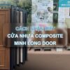 Cách nhận biết cửa nhựa Composite Minh Long Door