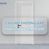 10 Câu hỏi thường gặp về cửa nhựa Composite
