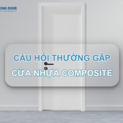 10 Câu hỏi thường gặp về cửa nhựa Composite
